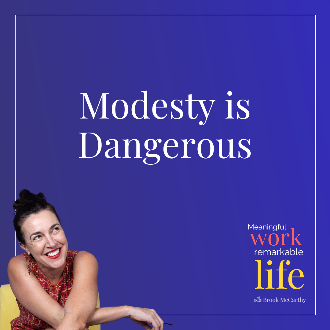 Meaningful work, remarkable life podcast tile - Modesty is dangerous