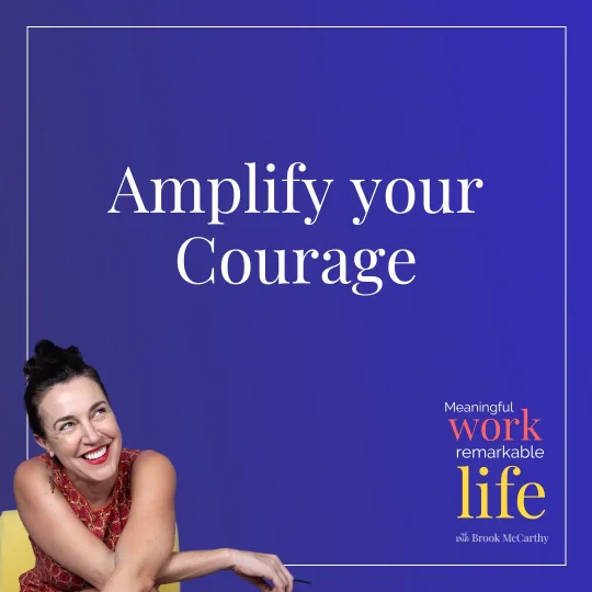 Meaningful work, remarkable life podcast tile - Amplify you courage